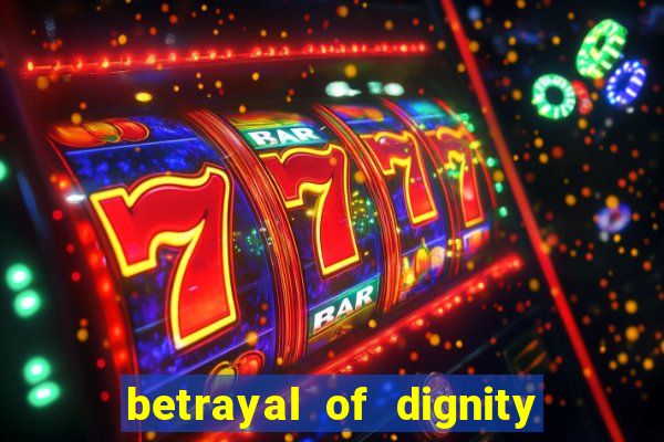 betrayal of dignity pt br